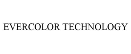 EVERCOLOR TECHNOLOGY
