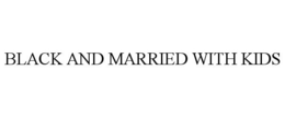 BLACK AND MARRIED WITH KIDS