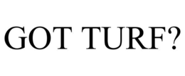 GOT TURF?