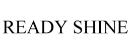 READY SHINE