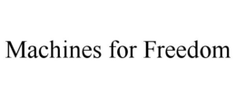 MACHINES FOR FREEDOM