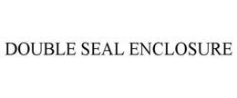 DOUBLE SEAL ENCLOSURE