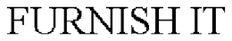 FURNISH IT