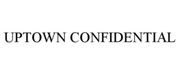 UPTOWN CONFIDENTIAL