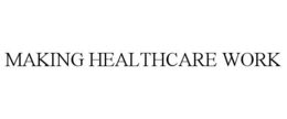 MAKING HEALTHCARE WORK