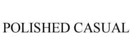 POLISHED CASUAL