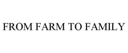 FROM FARM TO FAMILY