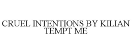 CRUEL INTENTIONS BY KILIAN TEMPT ME