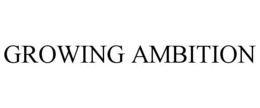 GROWING AMBITION