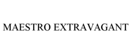 MAESTRO EXTRAVAGANT