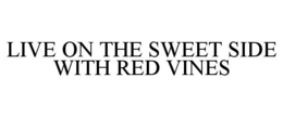 LIVE ON THE SWEET SIDE WITH RED VINES