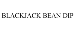 BLACKJACK BEAN DIP