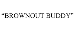 "BROWNOUT BUDDY"