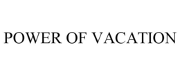 POWER OF VACATION
