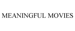 MEANINGFUL MOVIES