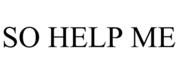 SO HELP ME