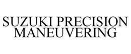 SUZUKI PRECISION MANEUVERING