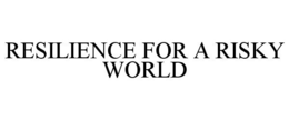 RESILIENCE FOR A RISKY WORLD