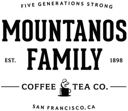 FIVE GENERATIONS STRONG MOUNTANOS FAMILY COFFEE & TEA CO. SAN FRANCISCO, CA EST. 1898