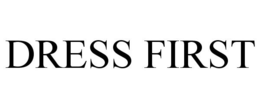 DRESS FIRST