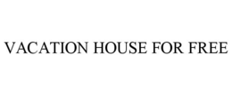 VACATION HOUSE FOR FREE