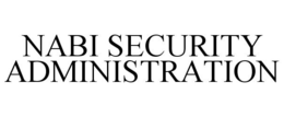 NABI SECURITY ADMINISTRATION