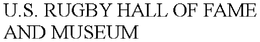 U.S. RUGBY HALL OF FAME AND MUSEUM