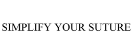 SIMPLIFY YOUR SUTURE
