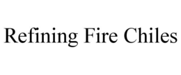 REFINING FIRE CHILES