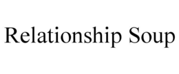 RELATIONSHIP SOUP