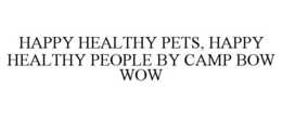 HAPPY HEALTHY PETS, HAPPY HEALTHY PEOPLE BY CAMP BOW WOW
