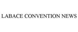 LABACE CONVENTION NEWS