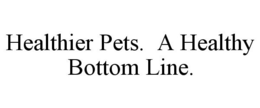 HEALTHIER PETS. A HEALTHY BOTTOM LINE.