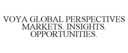 VOYA GLOBAL PERSPECTIVES MARKETS. INSIGHTS. OPPORTUNITIES.