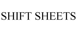 SHIFT SHEETS