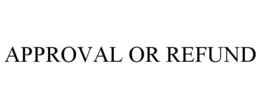 APPROVAL OR REFUND