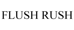 FLUSH RUSH