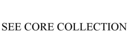 SEE CORE COLLECTION