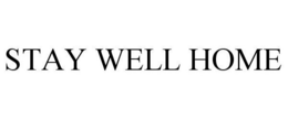 STAY WELL HOME