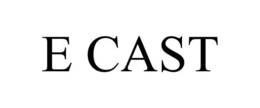 E CAST