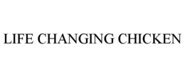 LIFE CHANGING CHICKEN