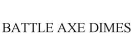 BATTLE AXE DIMES