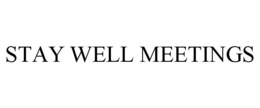 STAY WELL MEETINGS