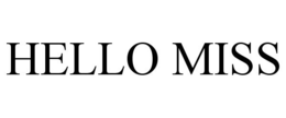 HELLO MISS