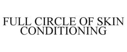 FULL CIRCLE OF SKIN CONDITIONING