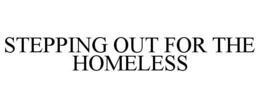 STEPPING OUT FOR THE HOMELESS