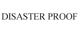 DISASTER PROOF