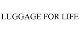 LUGGAGE FOR LIFE