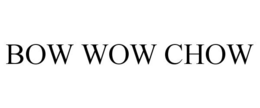 BOW WOW CHOW