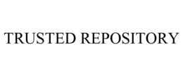 TRUSTED REPOSITORY